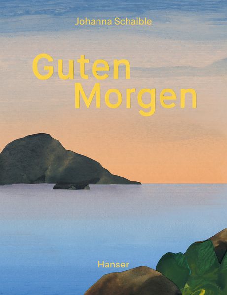 Guten Morgen - Gute Nacht, Gebundene Ausgabe von Johanna Schaible, Carl Hanser, 978-3-446-28743-3