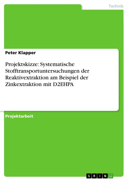 Produktbild: Projektskizze: Systematische Stofftransportuntersuchungen der Reaktivextraktion am Beispiel der Zinkextraktion mit D2EHPA