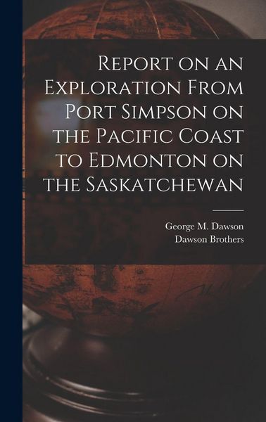 Produktbild: Report on an Exploration From Port Simpson on the Pacific Coast to Edmonton on the Saskatchewan