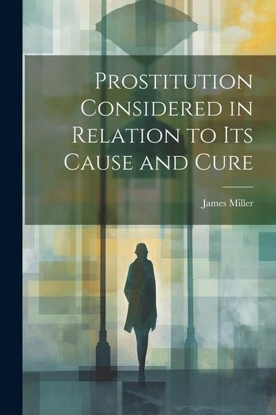 Produktbild: Prostitution Considered in Relation to its Cause and Cure