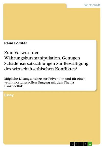 Produktbild: Zum Vorwurf der W&auml;hrungskursmanipulation. Gen&uuml;gen Schadensersatzzahlungen zur Bew&auml;ltigung des wirtschaftsethischen Konfliktes?