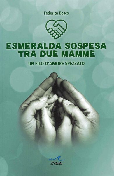 Produktbild: Esmeralda sospesa tra due mamme. Un filo d'amore spezzato