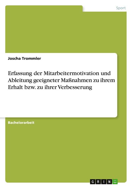 Produktbild: Erfassung der Mitarbeitermotivation und Ableitung geeigneter Ma&szlig;nahmen zu ihrem Erhalt bzw. zu ihrer Verbesserung
