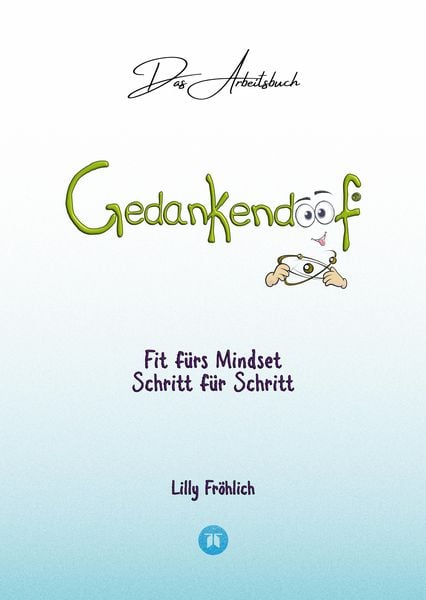Produktbild: Gedankendoof - Das Arbeitsbuch - Die Macht der Gedanken: Wie du negative Denk- und Gef&uuml;hlsmuster durchbrichst, dein Selbstwertgef&uuml;hl aufbaust und ein gl&uuml;ckliches Leben erschaffst