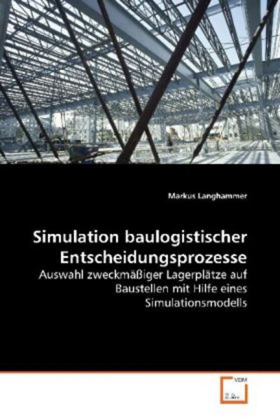Langhammer, M: Simulation baulogistischer Entscheidungsproze, Taschenbuch von Markus Langhammer, VDM, 9783639123562