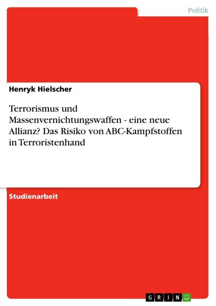 Produktbild: Terrorismus und Massenvernichtungswaffen - eine neue Allianz? Das Risiko von ABC-Kampfstoffen in Terroristenhand