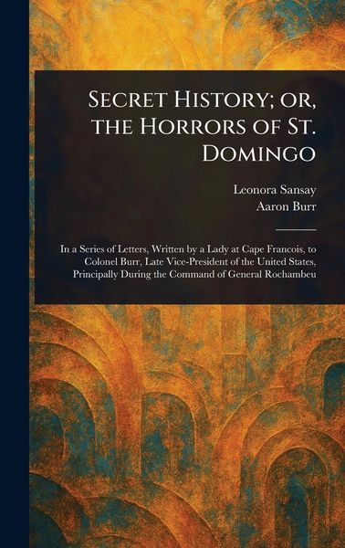 Produktbild: Secret History; or, the Horrors of St. Domingo