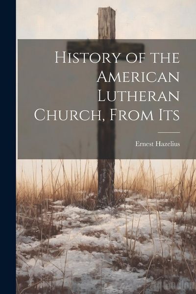 Produktbild: History of the American Lutheran Church, From Its