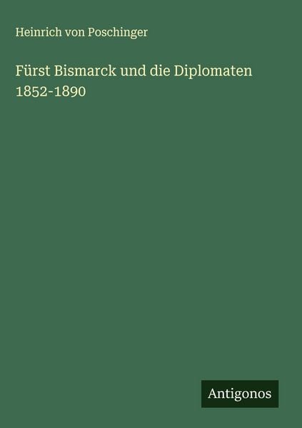 Produktbild: F&uuml;rst Bismarck und die Diplomaten 1852-1890
