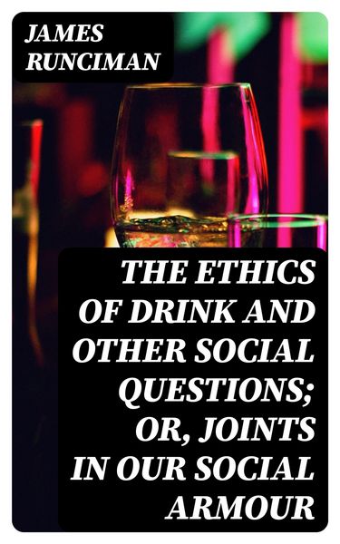 Produktbild: The Ethics of Drink and Other Social Questions; Or, Joints In Our Social Armour