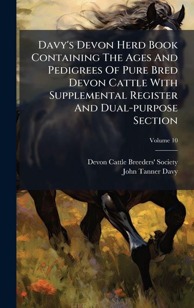 Produktbild: Davy's Devon Herd Book Containing The Ages And Pedigrees Of Pure Bred Devon Cattle With Supplemental Register And Dual-purpose Section