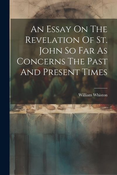 Produktbild: An Essay On The Revelation Of St. John So Far As Concerns The Past And Present Times