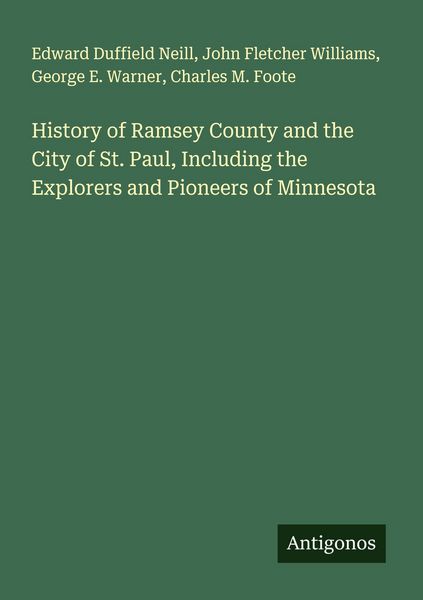Produktbild: History of Ramsey County and the City of St. Paul, Including the Explorers and Pioneers of Minnesota