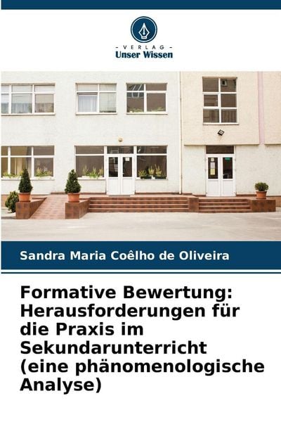 Formative Bewertung: Herausforderungen für die Praxis im Sekundarunterricht (eine phänomenologische Analyse), Taschenbuch von Sandra Maria Coêlho de