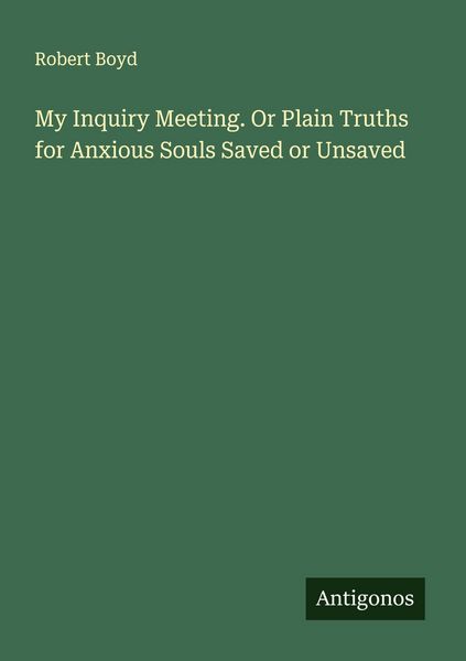 Produktbild: My Inquiry Meeting. Or Plain Truths for Anxious Souls Saved or Unsaved