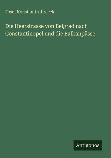 Produktbild: Die Heerstrasse von Belgrad nach Constantinopel und die Balkanp&auml;sse