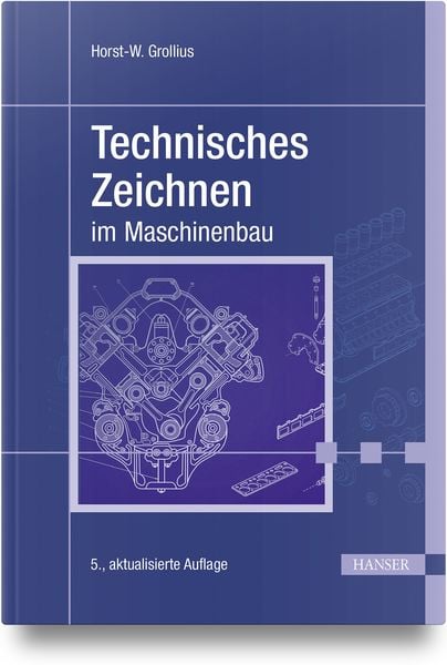 Technisches Zeichnen im Maschinenbau, Gebundene Ausgabe von Horst-W. Grollius, Carl Hanser, 978-3-446-47705-6