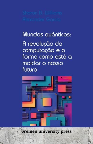Produktbild: Mundos qu&acirc;nticos: A revolu&ccedil;&atilde;o da computa&ccedil;&atilde;o e a forma como est&aacute; a moldar o nosso futuro