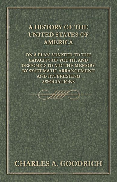 Produktbild: A History of the United States of America - On a Plan Adapted to the Capacity of Youth, and Designed to Aid the Memory by Systematic Arrangement and I