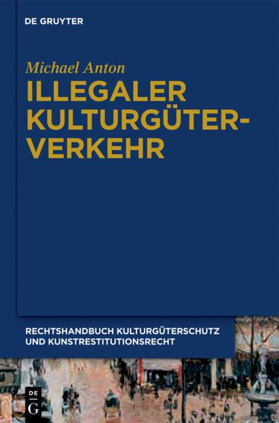 Produktbild: Michael Anton: Handbuch Kulturg&uuml;terschutz und Kunstrestitutionsrecht / Illegaler Kulturg&uuml;terverkehr