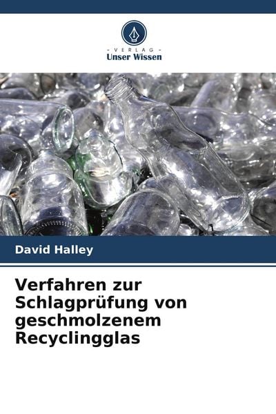 Verfahren zur Schlagprüfung von geschmolzenem Recyclingglas, Taschenbuch von David Halley, Verlag Unser Wissen, 9786205251478