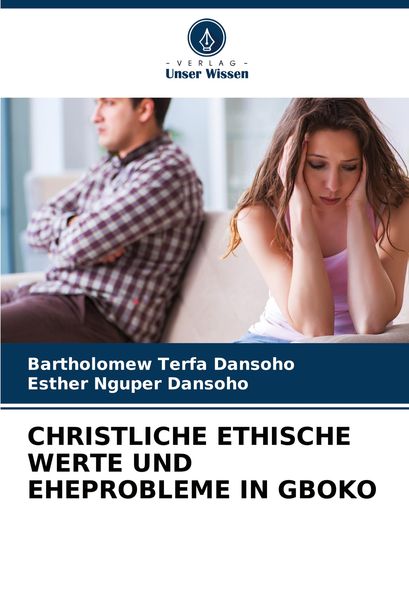 Christliche Ethische Werte und Eheprobleme in Gboko, Taschenbuch von Bartholomew Terfa Dansoho , Esther Nguper Dansoho, Verlag Unser Wissen,