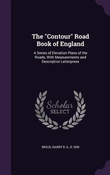 Produktbild: The Contour Road Book of England: A Series of Elevation Plans of the Roads, With Measurements and Descriptive Letterpress