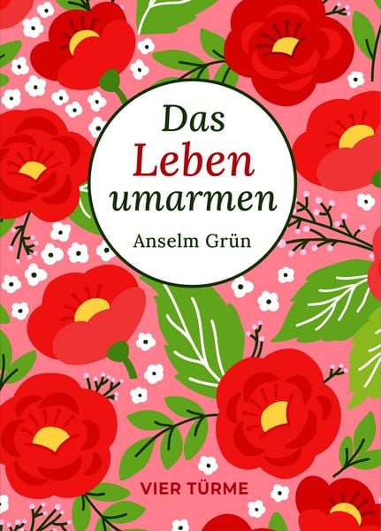 Das Leben umarmen, Gebundene Ausgabe von Anselm Grün, Vier Türme, 9783736507272