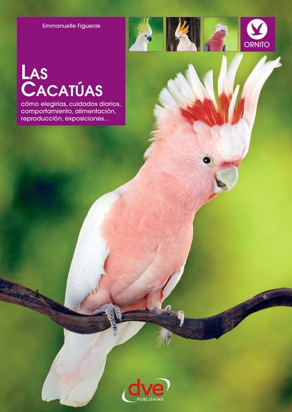 Produktbild: Las cacat&uacute;as: C&oacute;mo elegirlas, cuidados diarios, comportamiento, alimentaci&oacute;n, reproducci&oacute;n, exposiciones...