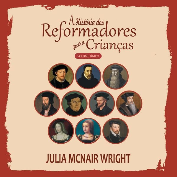 Produktbild: A Hist&oacute;ria dos Reformadores para Crian&ccedil;as - Volume &Uacute;nico