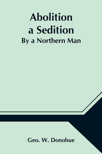 Produktbild: Abolition a Sedition; By a Northern Man