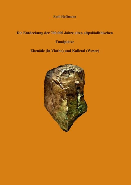 Produktbild: Die Entdeckung der 700.000 Jahre alten altpal&auml;olithischen Fundpl&auml;tze Eben&ouml;de (in Vlotho) und Kalletal (Weser)