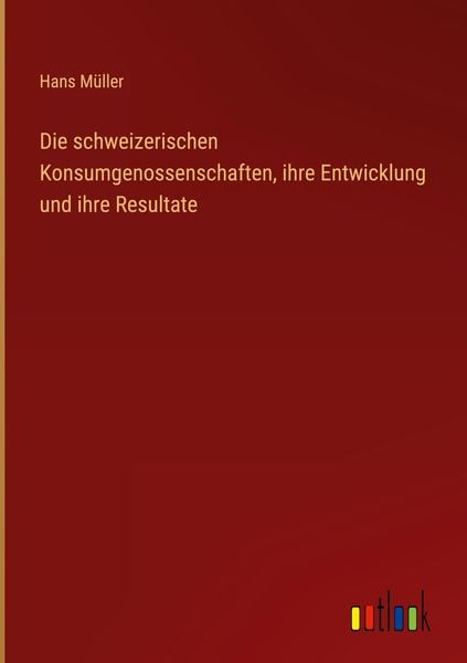 Produktbild: Die schweizerischen Konsumgenossenschaften, ihre Entwicklung und ihre Resultate