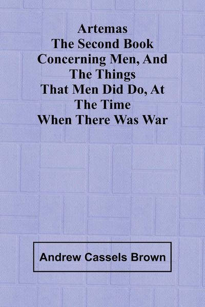 Produktbild: Artemas The Second Book Concerning Men, And The Things That Men Did Do, At The Time When There Was War