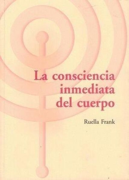 Produktbild: La consciencia inmediata del cuerpo : un enfoque som&aacute;tico y del desarrollo aplicado a la psicoterapia