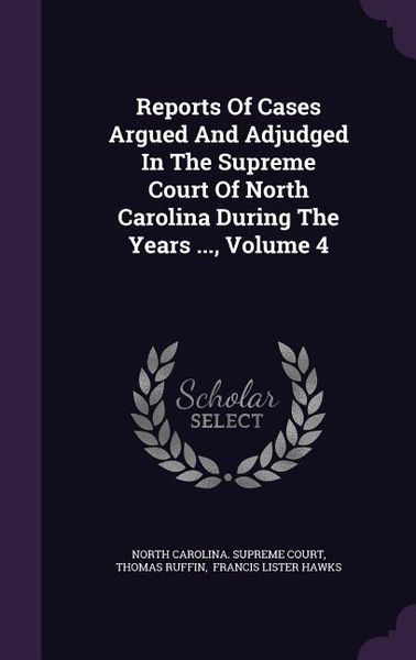 Produktbild: Reports Of Cases Argued And Adjudged In The Supreme Court Of North Carolina During The Years ..., Volume 4