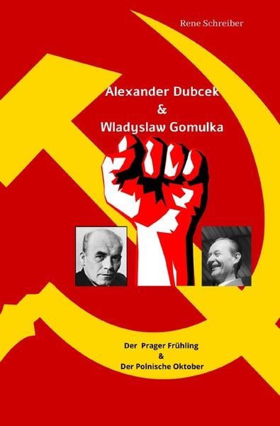 Alexander Dubcek & Wladyslaw Gomulka, Der Prager Frühling & der Polnische Oktober, Taschenbuch von Rene Schreiber, Epubli, 9783750297227