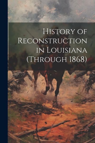 Produktbild: History of Reconstruction in Louisiana (through 1868)