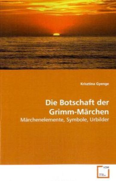 Gyenge, K: Die Botschaft der Grimm-Märchen, Taschenbuch von Krisztina Gyenge, VDM, 9783639107739