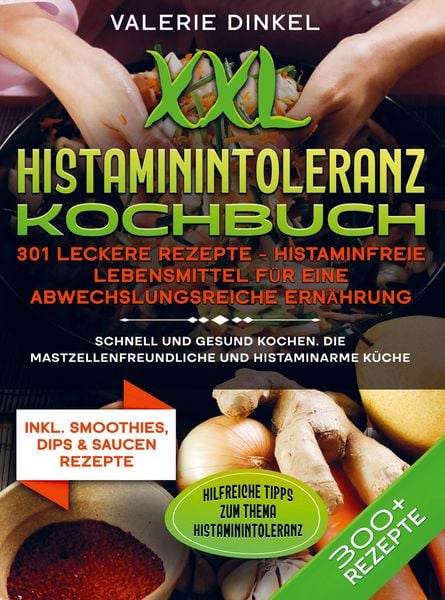 XXL Histaminintoleranz Kochbuch - 301 leckere Rezepte - Histaminfreie Lebensmittel für eine abwechslungsreiche Ernährung, Taschenbuch von Valerie
