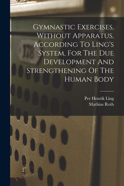 Produktbild: Gymnastic Exercises, Without Apparatus, According To Ling's System, For The Due Development And Strengthening Of The Human Body