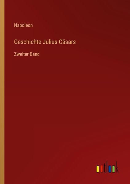 Geschichte Julius Cäsars, Taschenbuch von Napoleon, Outlook, 9783368281762
