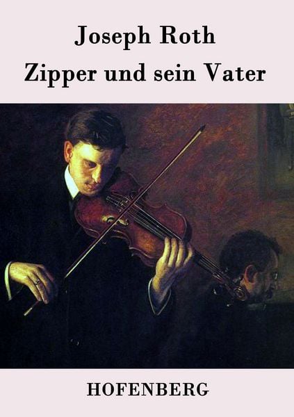 Zipper und sein Vater, Taschenbuch von Joseph Roth, Hofenberg, 978-3-8430-7690-6