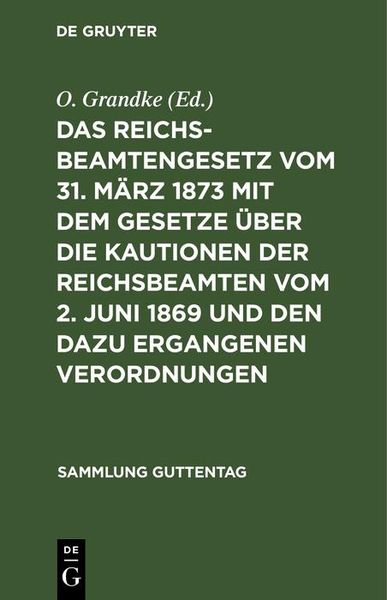 Produktbild: Das Reichsbeamtengesetz vom 31. M&auml;rz 1873 mit dem Gesetze &uuml;ber die Kautionen der Reichsbeamten vom 2. Juni 1869 und den dazu ergangenen Verordnungen