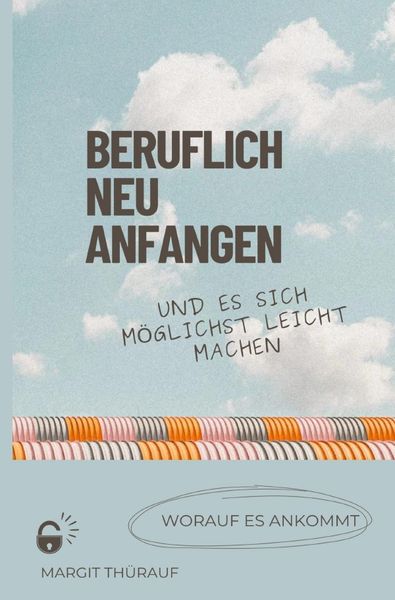 Produktbild: Beruflich neu anfangen und es sich m&ouml;glichst leicht machen