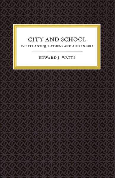 Produktbild: Watts, E: City and School in Late Antique Athens and Alexand