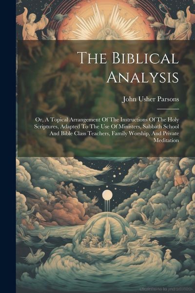 Produktbild: The Biblical Analysis: Or, A Topical Arrangement Of The Instructions Of The Holy Scriptures, Adapted To The Use Of Ministers, Sabbath School