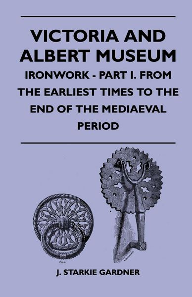 Produktbild: Victoria And Albert Museum - Ironwork - Part I. From The Earliest Times To The End Of The Mediaeval Period