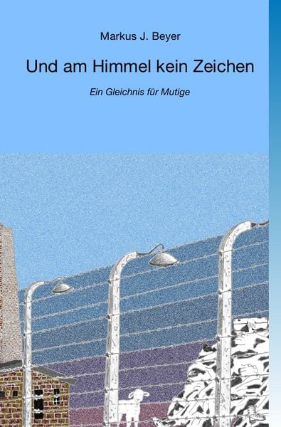 Und am Himmel kein Zeichen, Taschenbuch von Markus J. Beyer, Epubli, 9783757517571