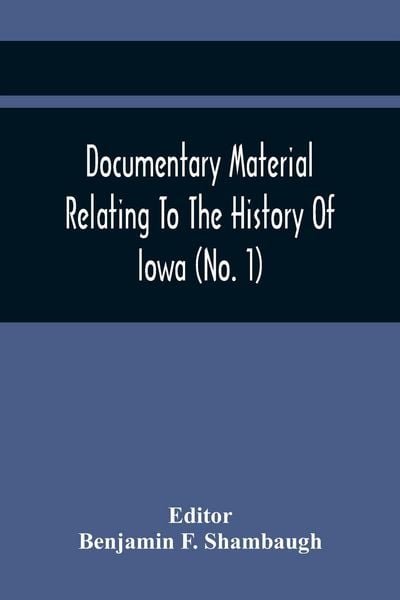Produktbild: Documentary Material Relating To The History Of Iowa (No. 1)